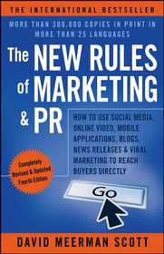 The New Rules of Marketing & PR: How to Use Social Media, Online Video, Mobile Applications, Blogs, News Releases, and Viral Marketing