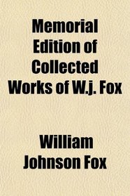 Memorial Edition of Collected Works of W.j. Fox