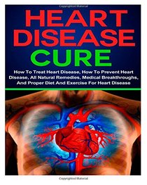 Heart Disease: Treating Heart Disease- Preventing Heart Disease