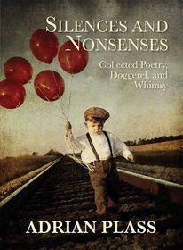Silences and Nonsenses: Collected Poetry, Doggerel and Whimsy