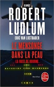 Le mensonge dans la peau (The Bourne Deception) (Jason Bourne, Bk 7) (French Edition)