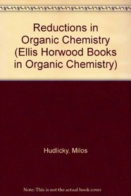 Reductions in Organic Chemistry (Ellis Horwood Books in Organic Chemistry)