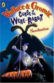 Wallace and Gromit Novelisation: The Curse of the Wererabbit (Curse of the Wererabbit Film)