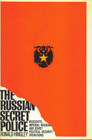 The Russian secret police: Muscovite, Imperial Russian, and Soviet political security operations