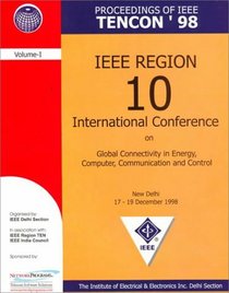 Proceedings of IEEE Tencon' 98: IEEE Region 10 International Conference on Global Connectivity in Energy, Computer, Communication and Control, New Delhi, 17-19 December 1998