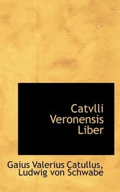 Catvlli Veronensis Liber (Latin Edition)
