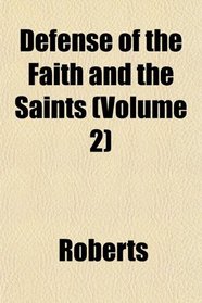 Defense of the Faith and the Saints (Volume 2)