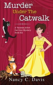 Murder Under The Catwalk (Vanessa Abbot Cat Cozy Mystery Series) (Volume 6)