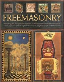 The Secret History of Freemasonry: Unlocking the 1000-year old mysteries of the brotherhood: the masonic rituals, codes, signs and symbols explained with over 300 photographs and illustrations
