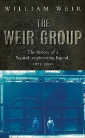 The Weir Group: The History of a Scottish Engineering Legend 1871-2006
