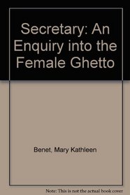 Secretary: An Enquiry into the Female Ghetto