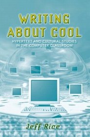 Writing About Cool: Hypertext and Cultural Studies in the Computer Classroom