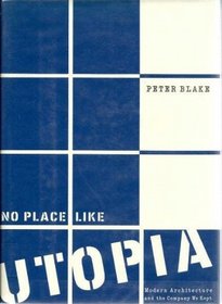 No Place Like Utopia : Modern Architecture and the Company We Kept