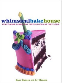 The Whimsical Bakehouse : Fun-to-Make Cakes That Taste as Good as They Look!