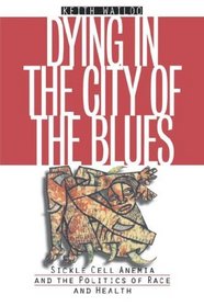 Dying in the City of the Blues: Sickle Cell Anemia and the Politics of Race and Health