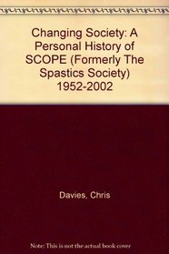 Changing Society: A Personal History of SCOPE (Formerly The Spastics Society) 1952-2002
