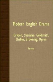 Modern English Drama: Dryden, Sheridan, Goldsmith, Shelley, Browning, Byron