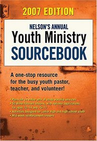 Nelson's Annual Youth Ministry Sourcebook, 2007 Edition