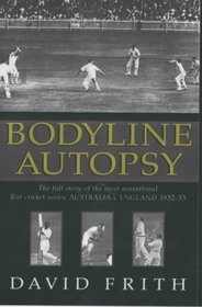 Bodyline Autopsy: The Full Story of the Most Sensational Test Cricket Series - England v Australia 1932- 3