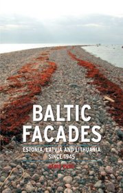 Baltic Facades: Estonia, Latvia and Lithuania since 1945 (Reaktion Books - Contemporary Worlds)