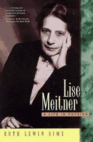 Lise Meitner: A Life in Physics (California Studies in the History of Science, Vol 13)