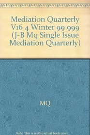 Mediation Quarterly, No. 4, Winter 1999 (J-B MQ Single Issue Mediation Quarterly) (Volume 16)