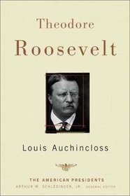 Theodore Roosevelt: (The American Presidents Series)