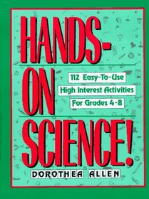 Hands on Science: 112 Easy-To-Use, High Interest Activities for Grades 4-8