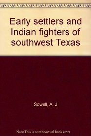 Early settlers and Indian fighters of southwest Texas