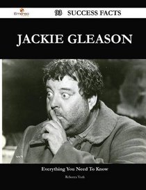 Jackie Gleason 93 Success Facts - Everything You Need to Know about Jackie Gleason