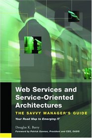 Web Services and Service-Oriented Architectures: The Savvy Manager's Guide (The Savvy Manager's Guides)
