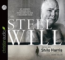 Steel Will: My Journey through Hell to Become the Man I Was Meant to Be (Audio CD) (Unabridged)