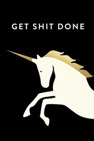 Get Shit Done: 2018 Planner, Monthly, Weekly, Daily, Unicorn, January 2018 - December 2018