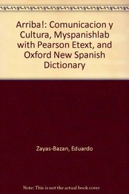 Arriba!: Comunicacin y cultura, MySpanishLab with Pearson eText, and Oxford NEW SPANISH DICTIONARY (6th Edition)