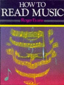 How to Read Music: For Singing, Guitar, Piano, Organ, and Most Instruments