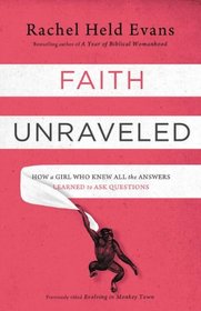 Faith Unraveled: How a Girl Who Knew All the Answers Learned to Ask Questions