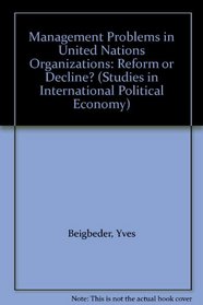 Management Problems in United Nations Organizations: Reform or Decline? (Studies in International Political Economy)
