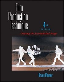 Film Production Technique : Creating the Accomplished Image
