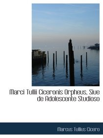 Marci Tullii Ciceronis Orpheus, Siue de Adolescente Studioso