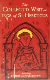 The Collect'd Writings of St. Hereticus