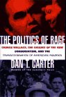 The Politics of Rage: George Wallace, the Origins of the New Conservatism, and the Transformation of American Politics