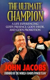 The Ultimate Champion : A Life Experiencing God's Presence, God's Favor, and God's Promotion
