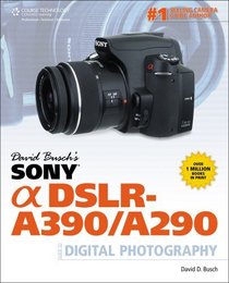 David Busch's Sony Alpha DSLR-A390/A290 Guide to Digital Photography