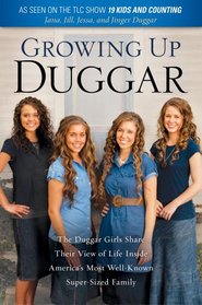 Growing Up Duggar: The Duggar Girls Share Their View of Life Inside American's Most Well-Known Super-Sized Family