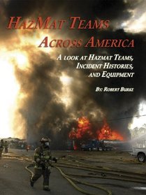 HazMat Teams Across America: A Look at HazMat Teams, Incident Histories, and Equipment