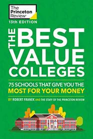 The Best Value Colleges, 13th Edition: 75 Schools That Give You the Most for Your Money + 125 Additional School Profiles Online (College Admissions Guides)