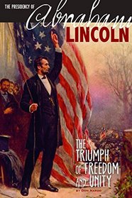 The Presidency of Abraham Lincoln: The Triumph of Freedom and Unity (The Greatest U.S. Presidents)