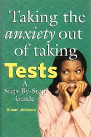 Taking the anxiety out of taking tests: A step-by-step guide