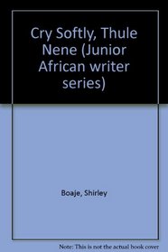 Cry Softly, Thule Nene (Junior African Writers Series)