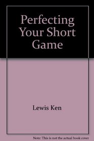 Perfecting Your Short Game